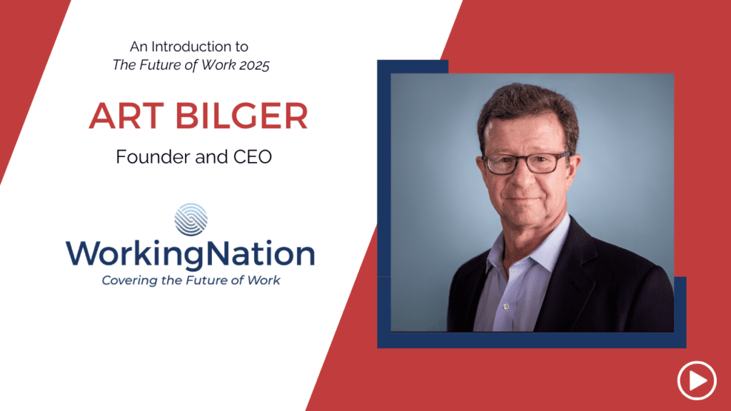 Art Bilger, WorkingNation founder & CEO, introduces The Future of Work 2025, a new report on insights from our WorkingNation Advisory Board